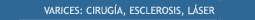 varices: cirug�a, esclerosis, l�ser
